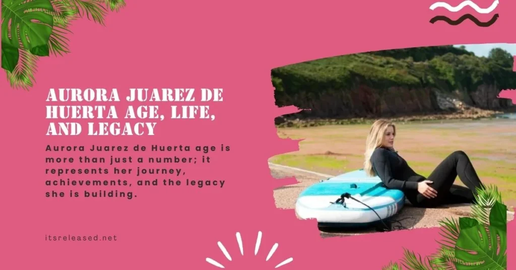 Aurora Juarez de Huerta Age